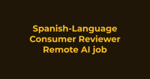 Remote AI contract job: Spanish-Language Consumer Reviewer